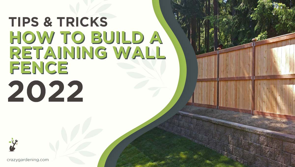How to Build a Retaining Wall Fence Like a Pro [Hacks 2025]